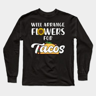Will Arrange Flowers For Tacos Long Sleeve T-Shirt